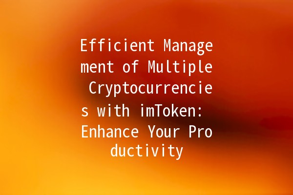 Efficient Management of Multiple Cryptocurrencies with imToken: Enhance Your Productivity